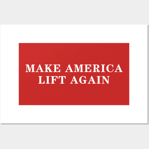 Make America Lift Again Wall Art by Lord Teesus